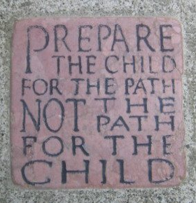 Prepare the child for the path not the path for the child